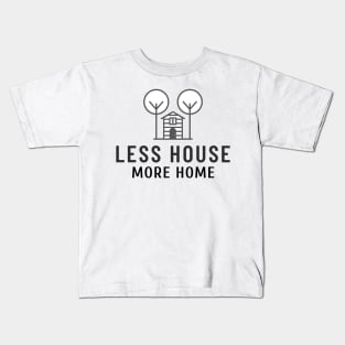 Less House More Home Kids T-Shirt